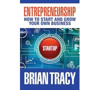 Entrepreneurship: How to Start and Grow Your Own Business