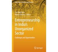 Entrepreneurship in India's Unorganized Sector: Challenges and Opportunities (India Studies in Business and Economics)
