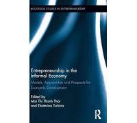 Entrepreneurship in the Informal Economy: Models, Approaches and Prospects for Economic Development: 3 (Routledge Studies in Entrepreneurship)