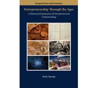 Entrepreneurship Through the Ages : A Historical Exploration of Entrepreneurial Understanding