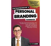 Entrepreneurs's Personal Branding Handbook: The Top 10 Personal Branding Tools & Resources For Entrepreneurs To Build Their Influence & Dominate Their ... In Rapid Time & Without Spending A Fortune.