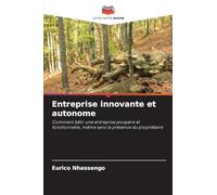 Entreprise innovante et autonome: Comment bâtir une entreprise prospère et fonctionnelle, même sans la présence du propriétaire