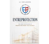 Entreprotection: The New Discipline of Protecting What You've Built