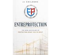 Entreprotection: The New Discipline of Protecting What You've Built
