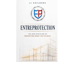 Entreprotection: The New Discipline of Protecting What You've Built