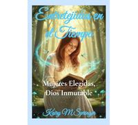 Entretejidas en el Tiempo: Mujeres Elegidas, Dios Inmutable