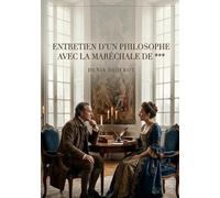 Entretien d'un philosophe avec la Maréchale de ***: Une discussion philosophique entre un penseur et une maréchale, explorant les thèmes de la croyance, de la morale et de la société au 18ème siècle