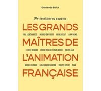 Entretiens avec les grands maîtres de l'animation française