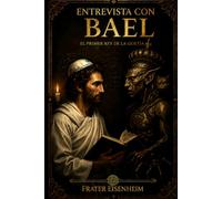Entrevista con BAEL: El primer Rey de la Goetia: 2 (MAGIA GOÉTICA - Cómo Contactar con los 72 Demonios Cabalísticos de Dios)