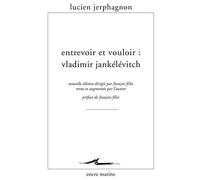 Entrevoir Et Vouloir: Vladimir Jankelevitch (Encre Marine)