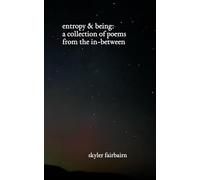 entropy & being: a collection of poems from the in-between