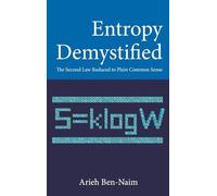 ENTROPY DEMYSTIFIED: THE SECOND LAW REDUCED TO PLAIN COMMON SENSE