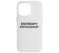 Entropy Enthusiast Funny Science Physics Nerd Humor Case for iPhone 14 Pro Max
