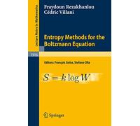 Entropy Methods for the Boltzmann Equation: Lectures from a Special Semester at the Centre Émile Borel, Institut H. Poincaré, Paris, 2001: 1916 (Lecture Notes in Mathematics, 1916)