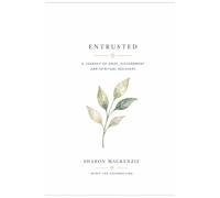 Entrusted: A Journey of Grief, Discernment and Spiritual Recovery (The Sanctuary Within)