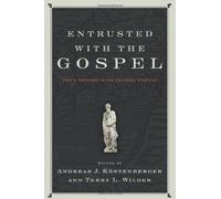 Entrusted with the Gospel: Paul's Theology in the Pastoral Epistles