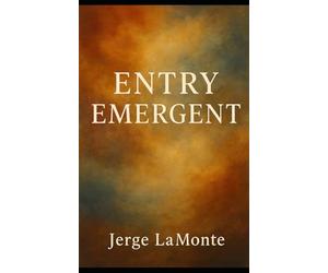 Entry Emergent: Exploring Presence, Perception, and the Subtle Currents of Mind, Body, and Environment