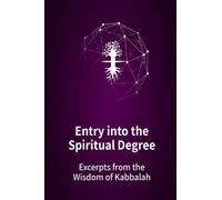 Entry into the Spiritual Degree: Excerpts from the Wisdom of Kabbalah