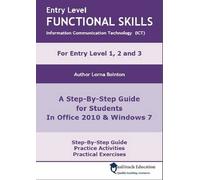 Entry Level Functional Skills Information Communication Technology (ICT): A Step-by-step Guide for Students in Office 2010 and Windows 7