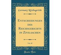 Entscheidungen des Reichsgerichts in Zivilsachen, Vol. 49 (Classic Reprint)