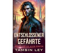 Entschlossener Gefährte: Ein spannender Alien- & SciFi-Liebesroman mit Spice (6) (Bräute Für Die Alien-Piraten)