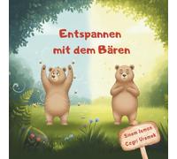 Entspannen mit dem Bären: Ein sanftes Achtsamkeitsbuch, das Kindern hilft, große Gefühle zu meistern, tief zu atmen und wieder Frieden zu finden