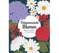 Entspannende Blumen Malen nach Zahlen für Erwachsene: Ausmalbuch nach Zahlen mit zarten und detaillierten Blumenillustrationen für Erwachsene - ideal ... Achtsamkeit und für ruhige kreative Momente