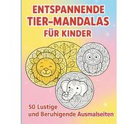 Entspannende Tier-Mandalas für Kinder: 50 Lustige und Beruhigende Ausmalseiten für Kinder