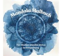 Entspannung pur! Achtsamkeit Malbuch für Erwachsene: Mandalas, Tiere & Blumen, 98 Motive, 100 Seiten
