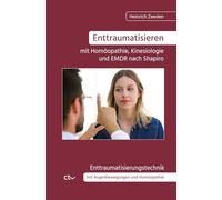 Enttraumatisieren ¿mit Homöopathie, Kinesiologie und EMDR nach Shapiro: Enttraumatisierungstechnik mit Augenbewegungen und Homöopathie