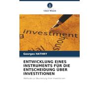 ENTWICKLUNG EINES INSTRUMENTS FÜR DIE ENTSCHEIDUNG ÜBER INVESTITIONEN: Methode zur Beurteilung Ihrer Investitionen