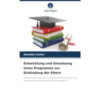Entwicklung und Umsetzung eines Programms zur Einbindung der Eltern: Wie kann dieses Programm Verhaltensprobleme verringern und die schulischen Leistungen der Schüler verbessern?