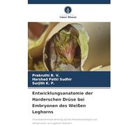 Entwicklungsanatomie der Harderschen Drüse bei Embryonen des Weißen Leghorns: Fotomodulierende Wirkung auf die Histomorphologie und Ultrastruktur von Leghorn-Hühnern