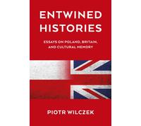 Entwined Histories : Essays on Poland, Britain, and Cultural Memory