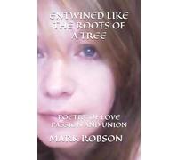 ENTWINED LIKE THE ROOTS OF A TREE: A CHRONOLOGY OF LOVE PASSION AND UNION