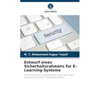 Entwurf eines Sicherheitsrahmens für E-Learning-Systeme: Eine Fallstudie: Eine Implementierung an der Sudan University of Science & Technology (SUST)