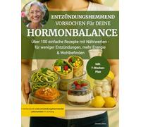 Entzündungshemmend vorkochen für deine Hormonbalance: Über 100 schnelle und einfache Rezepte, inkl. 7-Wochenplan + Liste entzündungshemmender ... Wechseljahren & zur Darmvorsorge