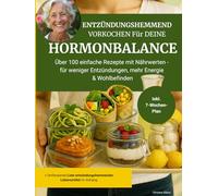 Entzündungshemmend vorkochen für deine Hormonbalance: Über 100 schnelle und einfache Rezepte, inkl. 7-Wochenplan + Liste entzündungshemmender ... Wechseljahren & zur Darmvorsorge