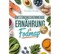 ENTZÜNDUNGSHEMMENDE ERNÄHRUNG & FODMAP: 10 BÜCHER IN 1: Das ultimative Anti-Entzündungs-Komplettpaket - FODMAP, Autoimmun, Darmgesundheit & mehr