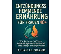 ENTZÜNDUNGSHEMMENDE ERNÄHRUNG FÜR FRAUEN 40+: Wie Sie in nur 30 Tagen Entzündungen reduzieren und Ihre Energie zurückgewinnen können.: 1 (anti entzündliche ernährung)