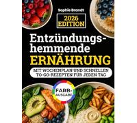 Entzündungshemmende Ernährung: Genussvoll zu mehr Energie, weniger Schmerzen & einem starken Immunsystem - mit Wochenplan und schnellen To-Go-Rezepten für jeden Tag