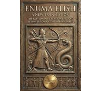Enuma Elish: The Babylonian Creation Epic and Its Inversion of the Hebrew Bible
