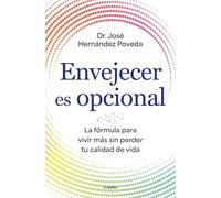 Envejecer es opcional: La fórmula para vivir más sin perder tu calidad de vida (Bienestar, salud y vida sana)