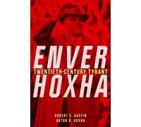Enver Hoxha : Twentieth-Century Tyrant
