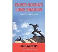 Enver Hoxha's Long Shadow : Travels in Albania