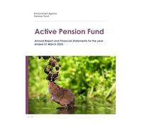 Environment Agency Active Pension Fund Annual Report and Financial Statements for the year ended 31 March 2025 (House of Commons Paper) HC 1147