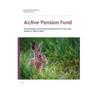 Environment Agency Active Pension Fund Annual Report and Financial Statements for the year ended 31 March 2026 (House of Commons Paper) HC 442