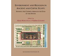Environment and Religion in Ancient and Coptic Egypt: Sensing the Cosmos through the Eyes of the Divine : Proceedings of the 1st Egyptological Conference of the Hellenic Institute of Egyptology: 1-3 F