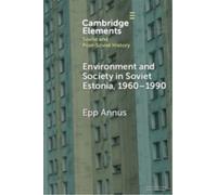 Environment and Society in Soviet Estonia, 1960-1990 : An Intimate Cultural History