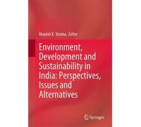 Environment, Development and Sustainability in India: Perspectives, Issues and Alternatives